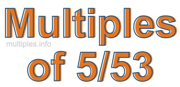 Multiples of 5/53 Multiples of 5/53