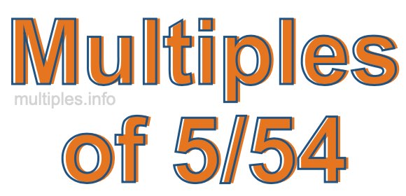 Multiples of 5/54 Multiples of 5/54