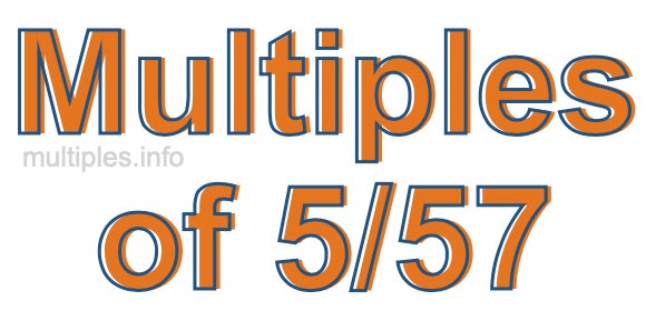 Multiples of 5/57 Multiples of 5/57