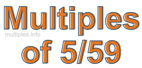 Multiples of 5/59 Multiples of 5/59