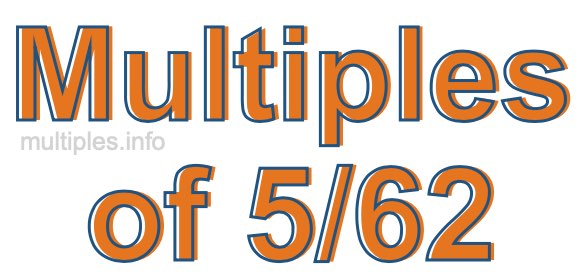 Multiples of 5/62 Multiples of 5/62