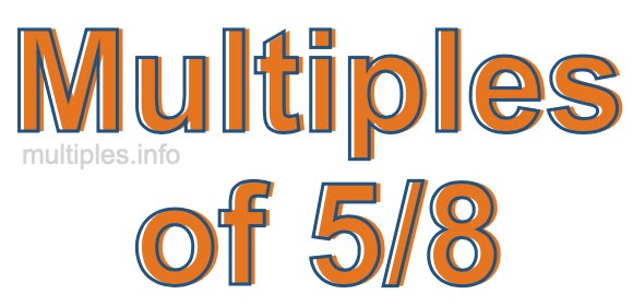 Multiples of 5/8 Multiples of 5/8