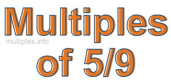 Multiples of 5/9 Multiples of 5/9