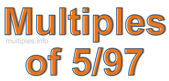 Multiples of 5/97 Multiples of 5/97