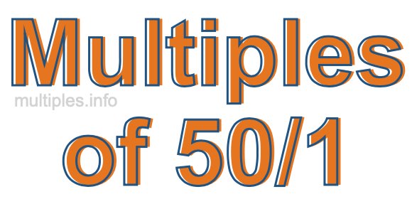 Multiples of 50/1
