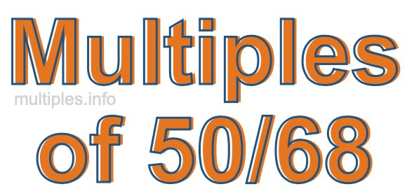 Multiples of 50/68