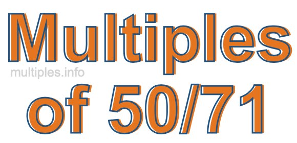 Multiples of 50/71