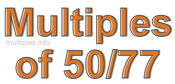 Multiples of 50/77 Multiples of 50/77