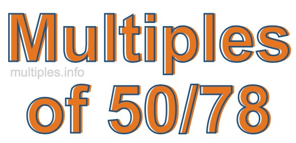 Multiples of 50/78 Multiples of 50/78
