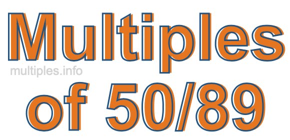 Multiples of 50/89 Multiples of 50/89