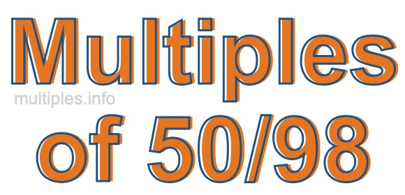 Multiples of 50/98