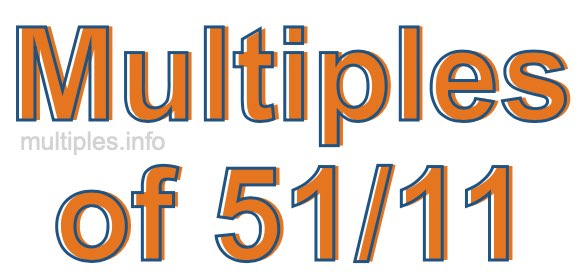 Multiples of 51/11 Multiples of 51/11