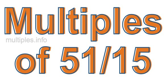 Multiples of 51/15 Multiples of 51/15