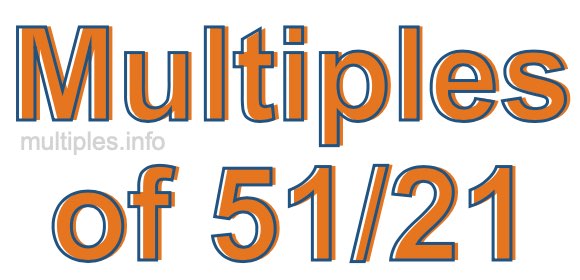 Multiples of 51/21