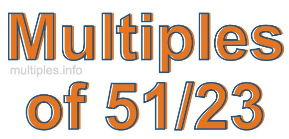 Multiples of 51/23 Multiples of 51/23