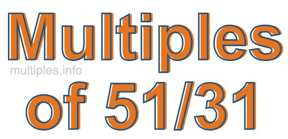 Multiples of 51/31 Multiples of 51/31