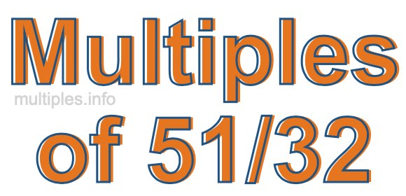 Multiples of 51/32 Multiples of 51/32
