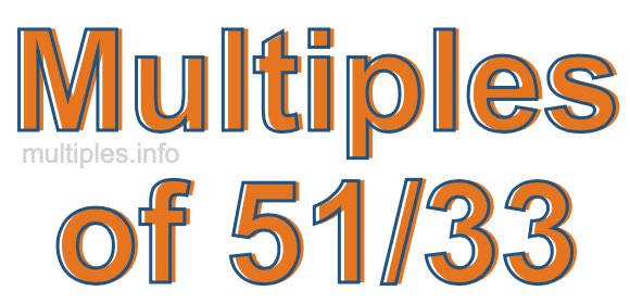 Multiples of 51/33 Multiples of 51/33