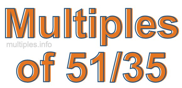 Multiples of 51/35 Multiples of 51/35
