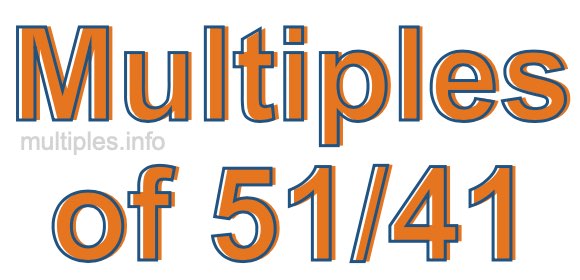 Multiples of 51/41 Multiples of 51/41