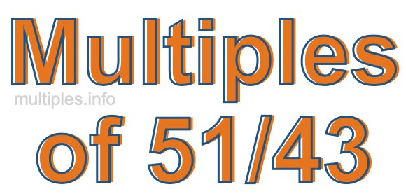 Multiples of 51/43 Multiples of 51/43