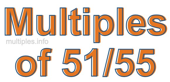 Multiples of 51/55 Multiples of 51/55