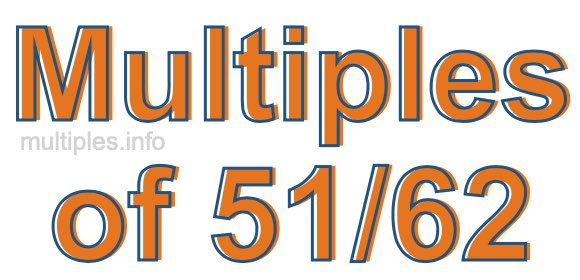 Multiples of 51/62 Multiples of 51/62