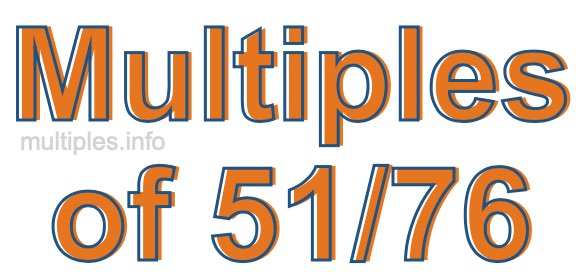 Multiples of 51/76