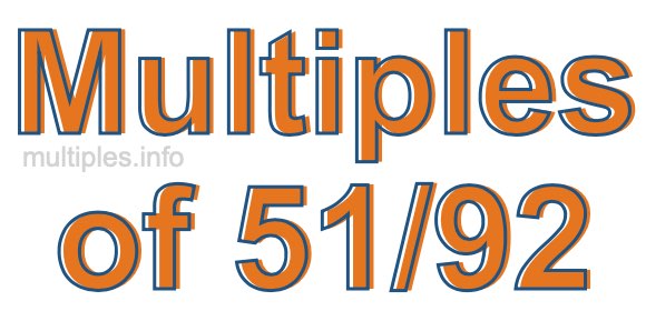 Multiples of 51/92 Multiples of 51/92