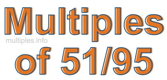Multiples of 51/95 Multiples of 51/95