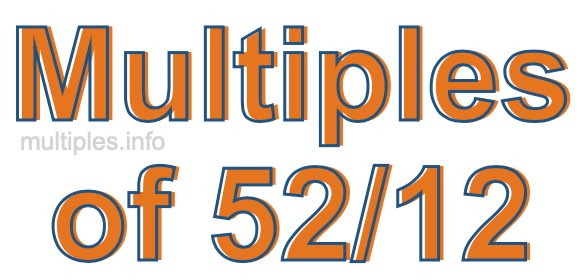 Multiples of 52/12 Multiples of 52/12