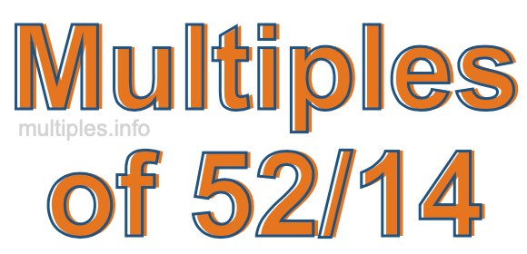 Multiples of 52/14 Multiples of 52/14