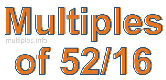 Multiples of 52/16 Multiples of 52/16