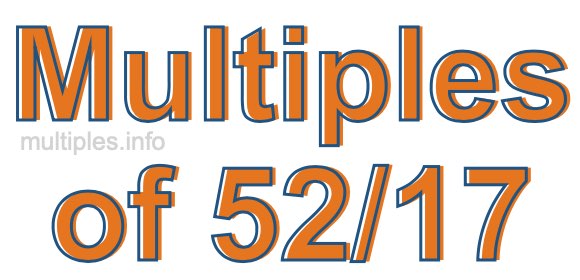 Multiples of 52/17 Multiples of 52/17