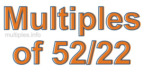 Multiples of 52/22