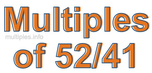 Multiples of 52/41 Multiples of 52/41