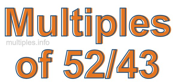 Multiples of 52/43 Multiples of 52/43