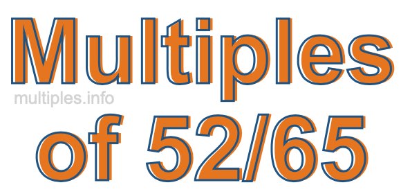 Multiples of 52/65 Multiples of 52/65