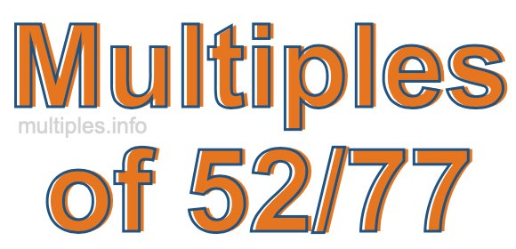 Multiples of 52/77 Multiples of 52/77