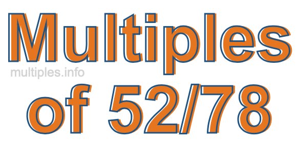 Multiples of 52/78 Multiples of 52/78