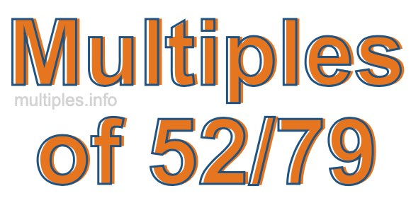 Multiples of 52/79 Multiples of 52/79