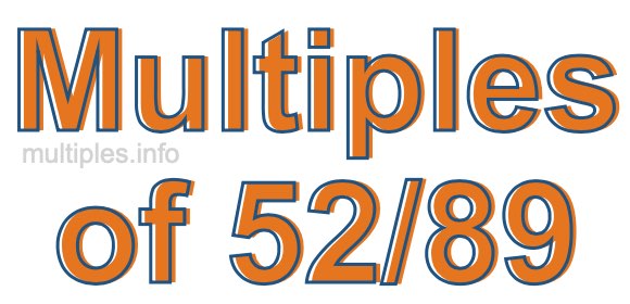 Multiples of 52/89 Multiples of 52/89