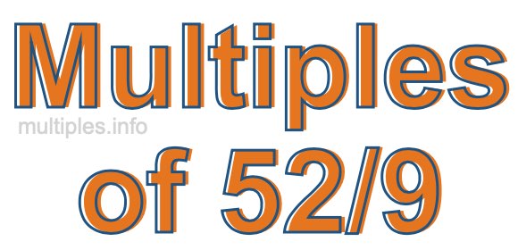 Multiples of 52/9 Multiples of 52/9