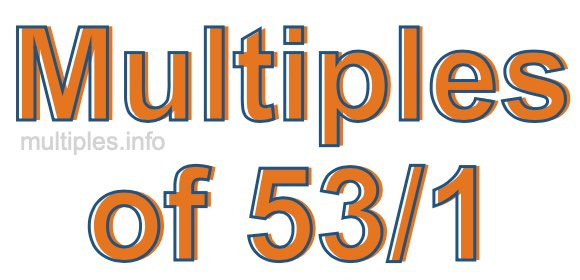 Multiples of 53/1 Multiples of 53/1