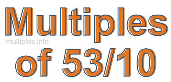 Multiples of 53/10 Multiples of 53/10