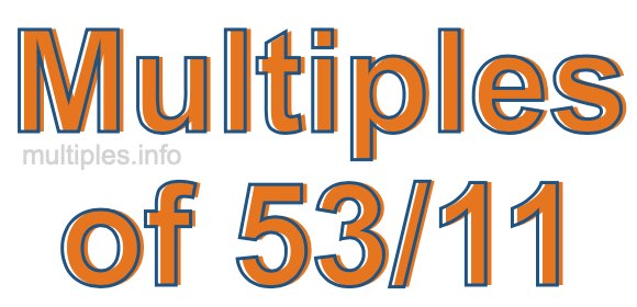 Multiples of 53/11 Multiples of 53/11