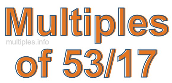 Multiples of 53/17 Multiples of 53/17