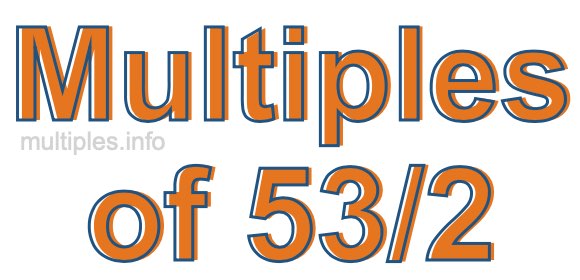 Multiples of 53/2 Multiples of 53/2