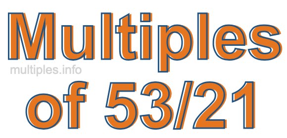 Multiples of 53/21 Multiples of 53/21