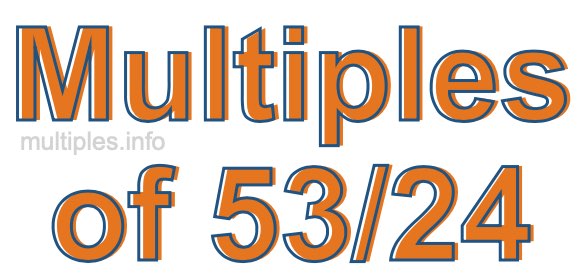 Multiples of 53/24 Multiples of 53/24